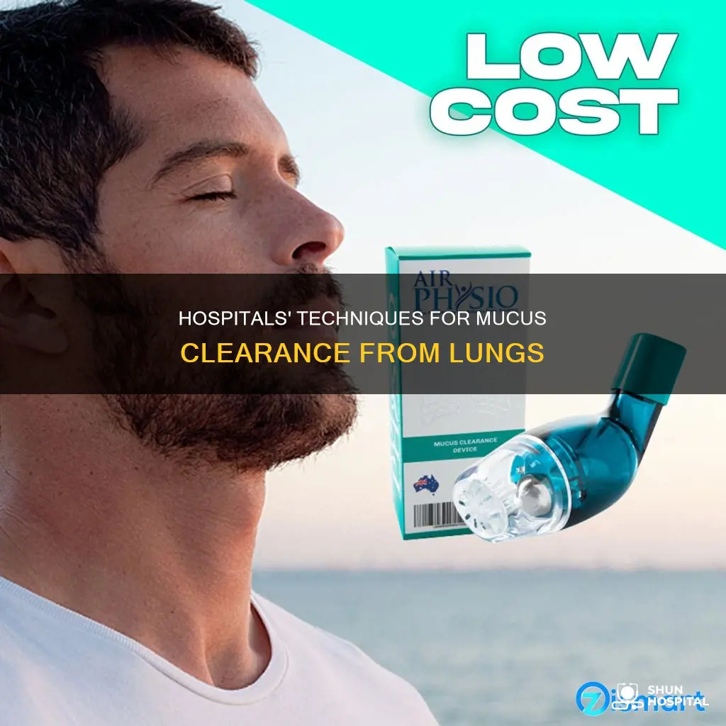 how do hospitals remove mucus from lungs