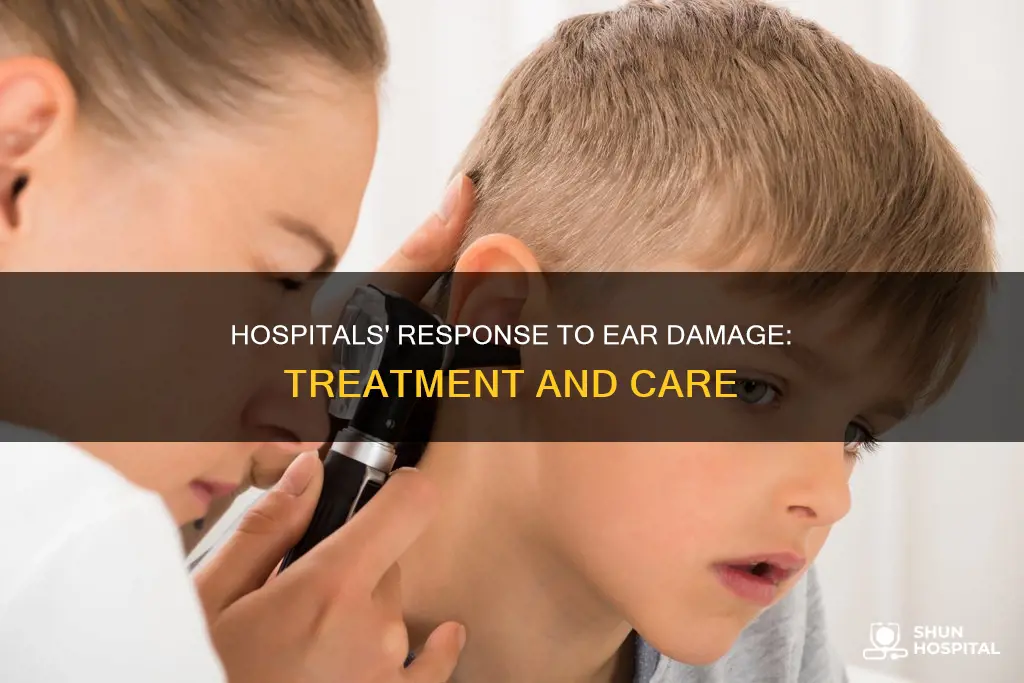 how do hospitals respond to ear damage