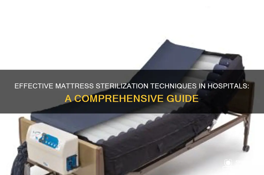 how do hospitals sterilize mattresses