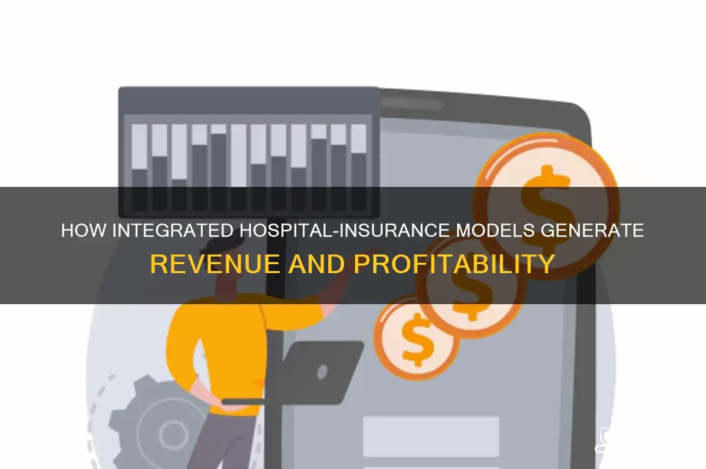 how do hospitals that also have insurance make money