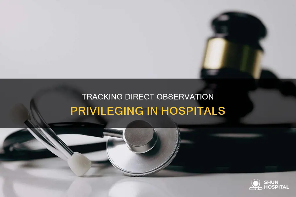 how do hospitals track direct observation privileging