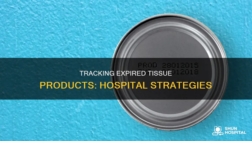 how do hospitals track expired tissue products