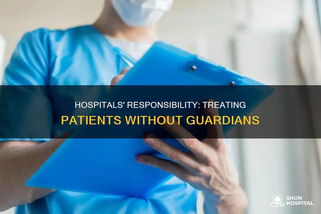 how do hospitals treat patietns without guardians