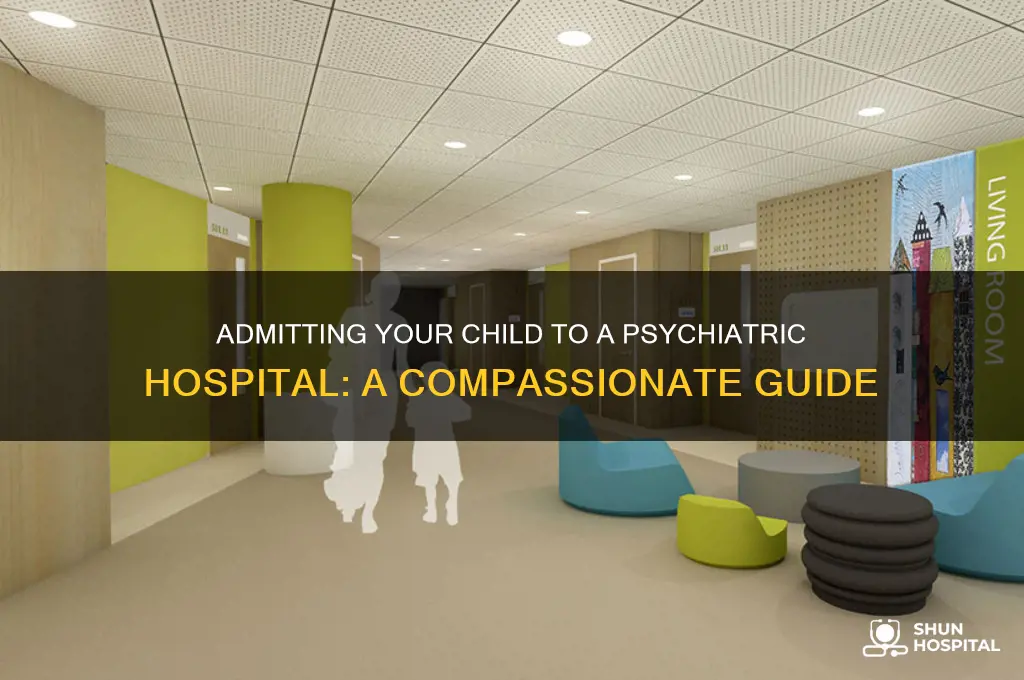 how do i admit my child to a psychiatric hospital