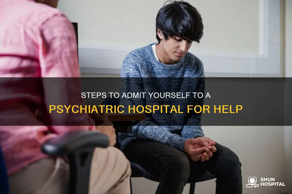 how do i admit myself to a psychiatric hospital