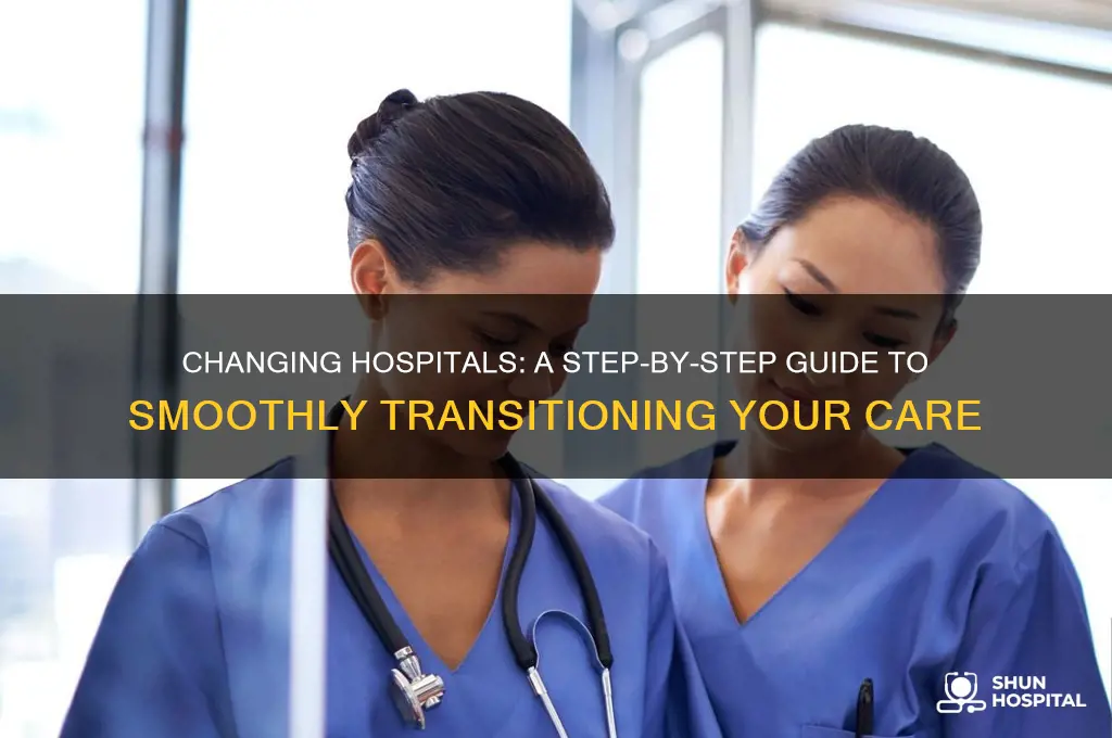 how do i change hospitals