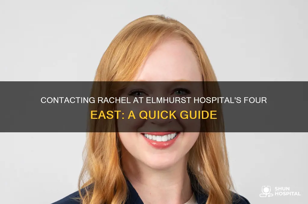 how do i contact rachel from elmhurst hospital four east