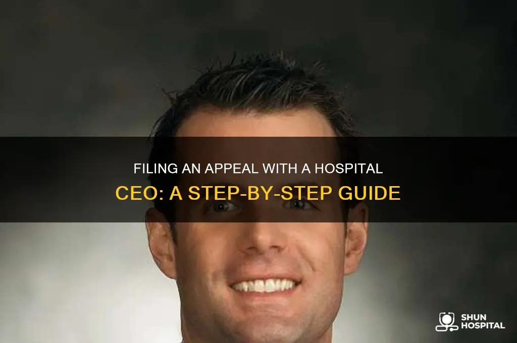 how do i file an appeal with a hospital ceo