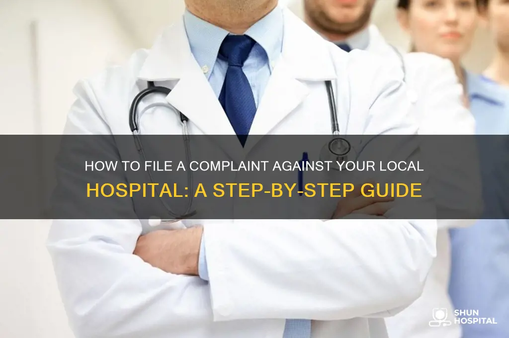 how do i make a complaint about my local hospital