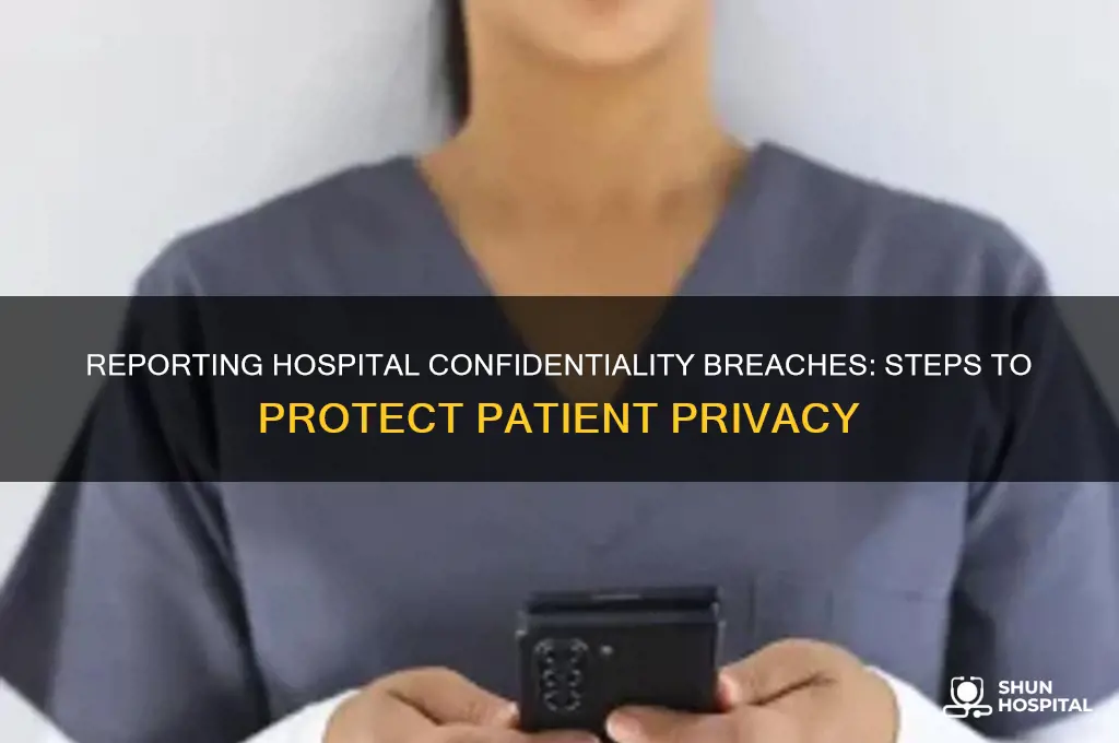 how do i report leak of confidentiality from a hospital
