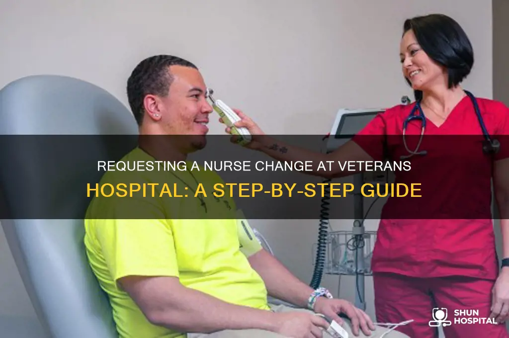 how do i request a different nurse at veterans hospital