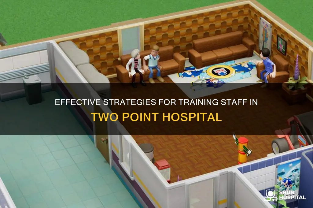 how do i train staff in two point hospital
