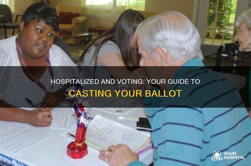 how do i vote if i am in the hospital