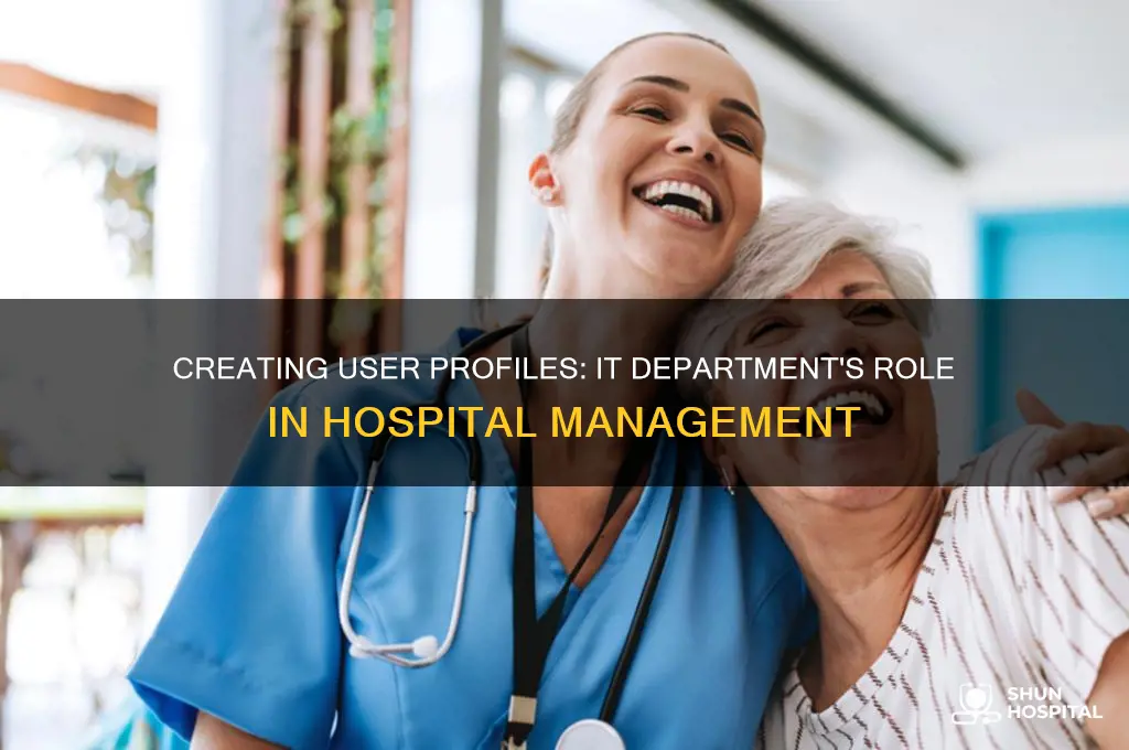 how do it department in hospital create user profile