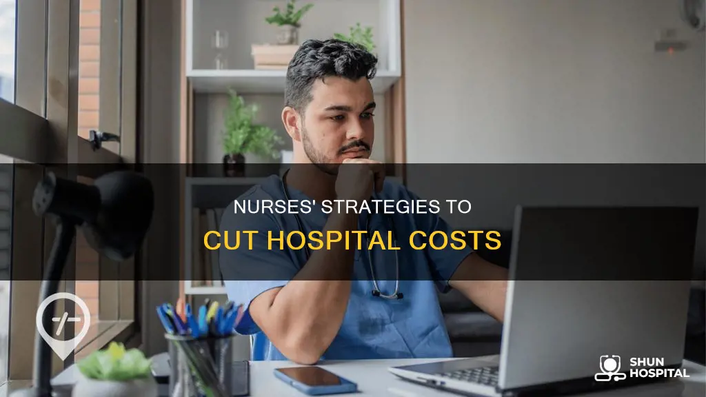how do nurses contain cost in hospital