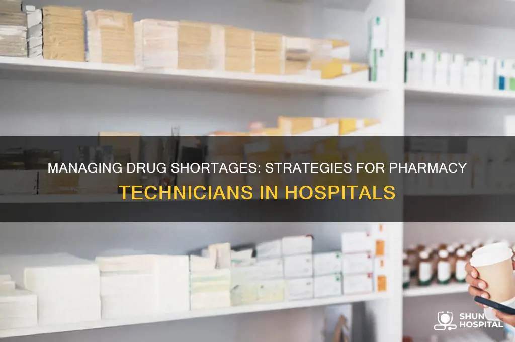 how do pharmacy technicians handle drug shortages in the hospital