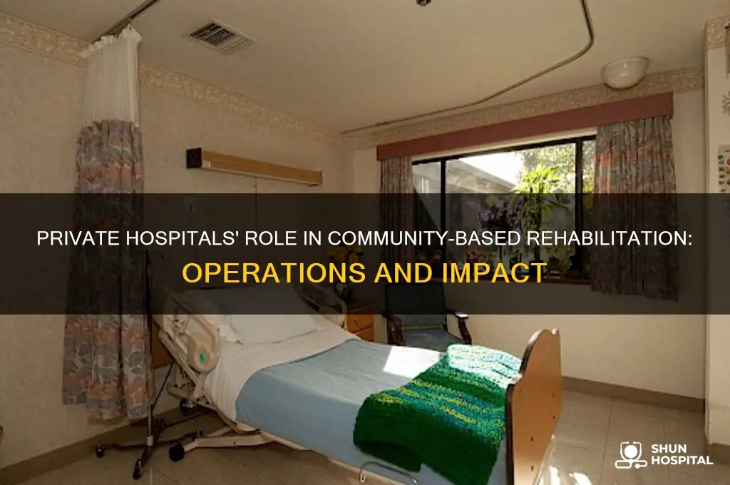 how do private hospitals operate in community based rehabilitations