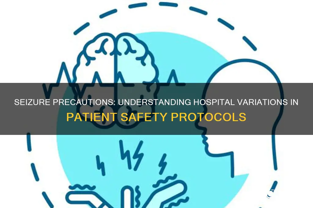 how do seizure precautions vary from hospital to hospital