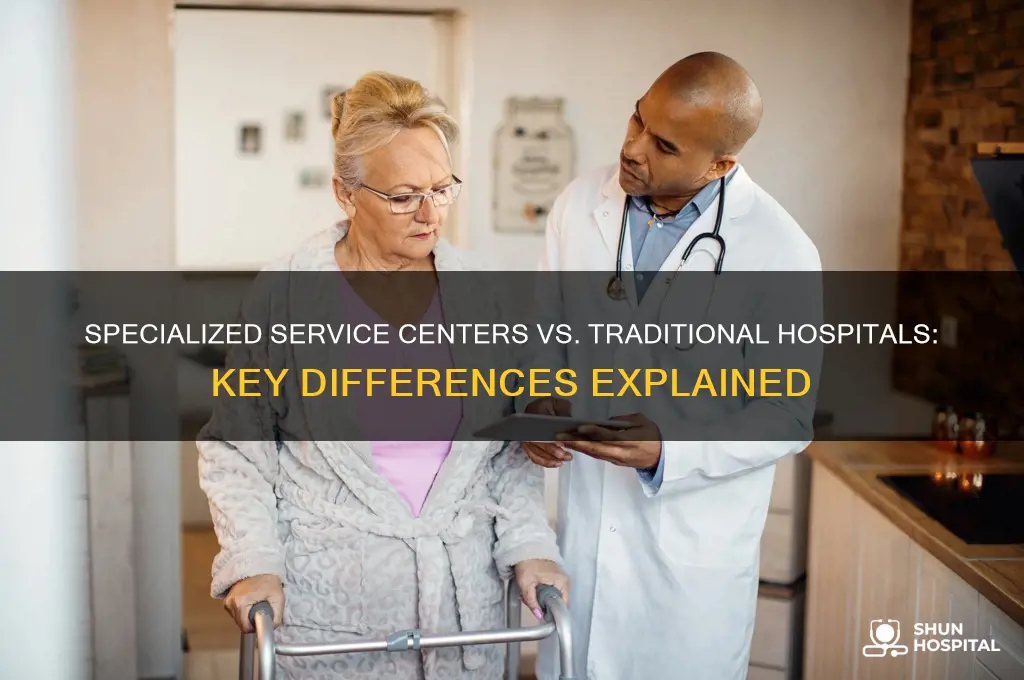 how do specialized service centers differ from traditional hospitals