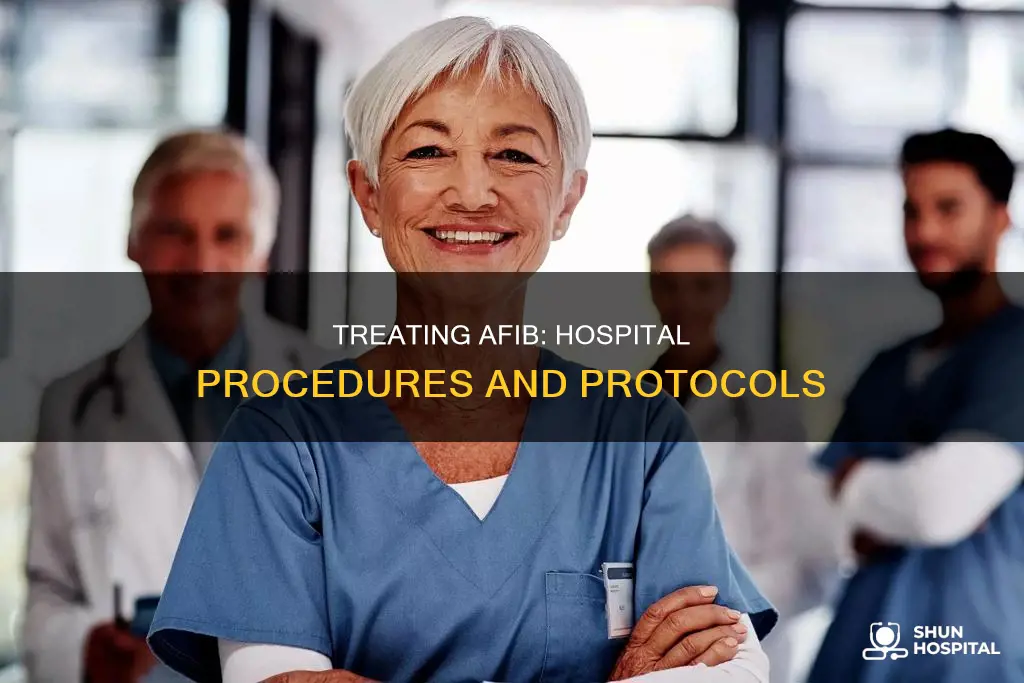 how do they treat afib in hospital