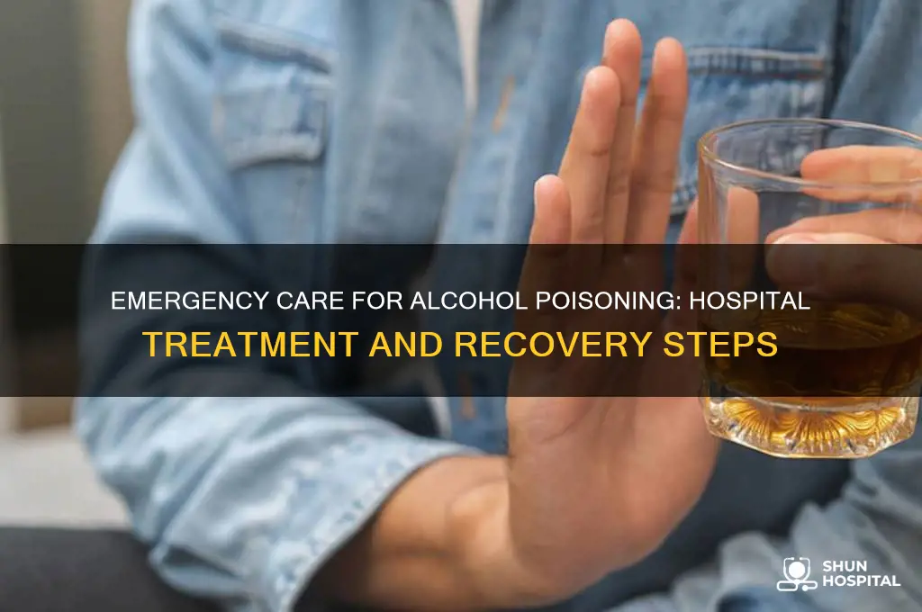 how do they treat alcohol poisoning at the hospital