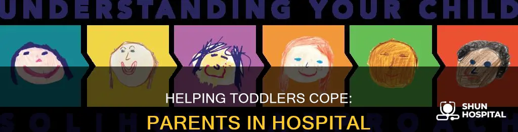 how do toddlers handle parent in hospital