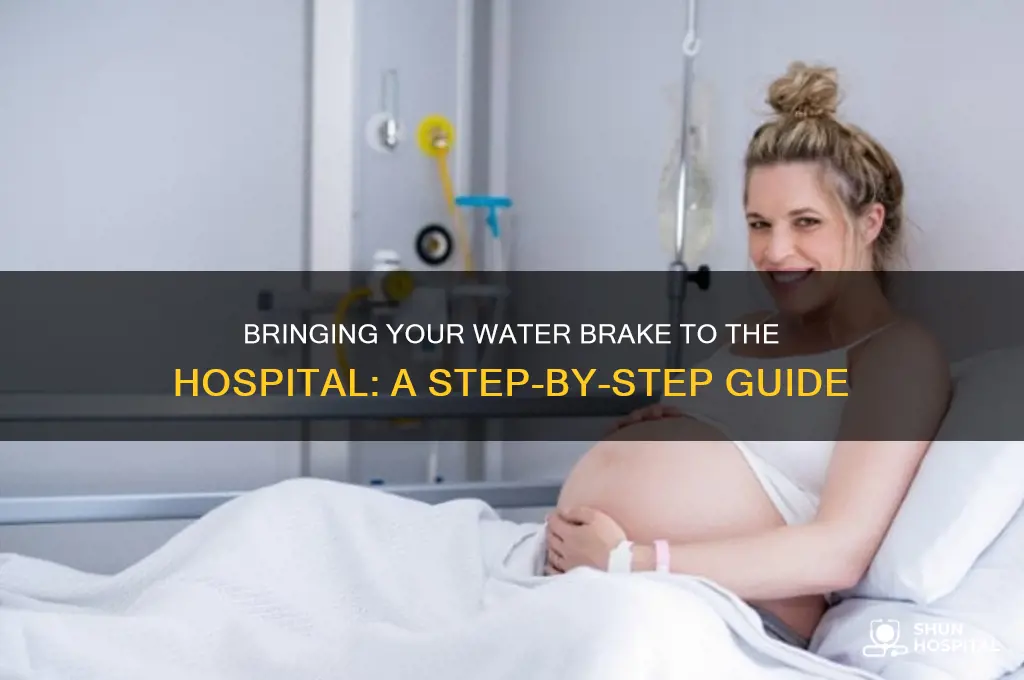 how do you bring your water brake to a hospital