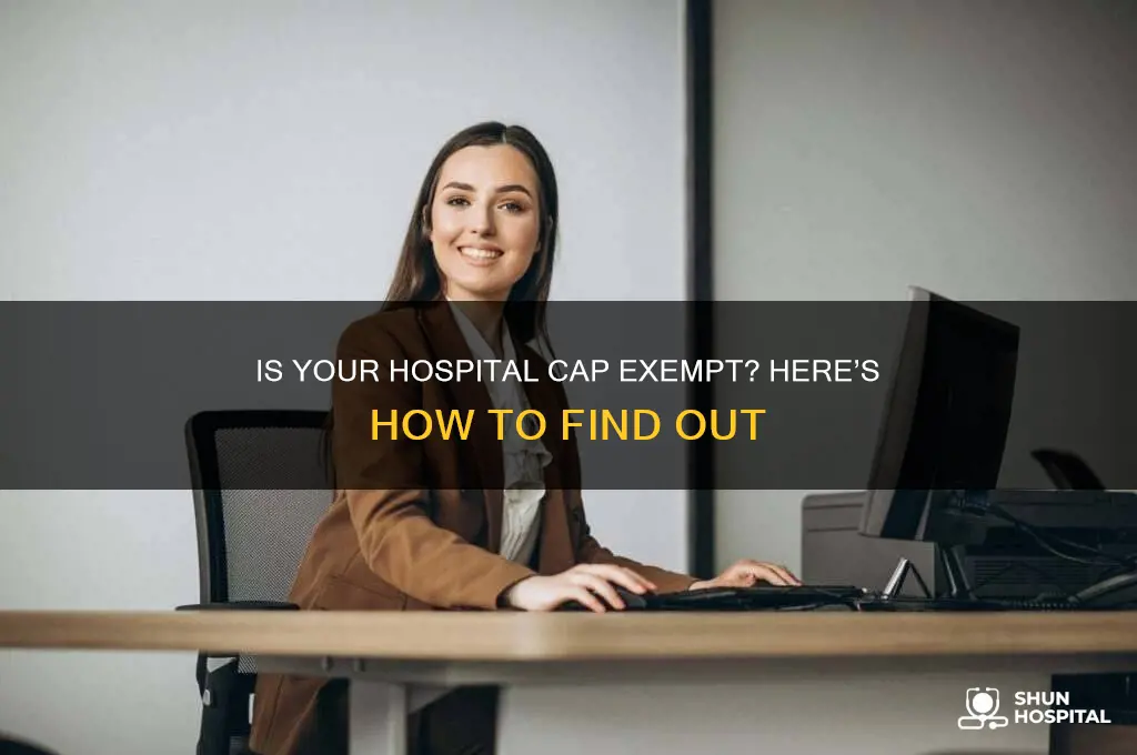 how do you fnd out if hospital is cap exempt
