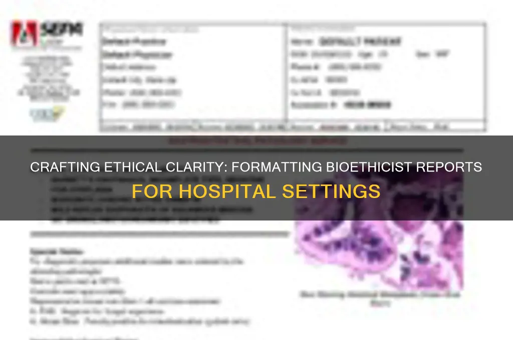 how do you format a bioethicist report for hospitals