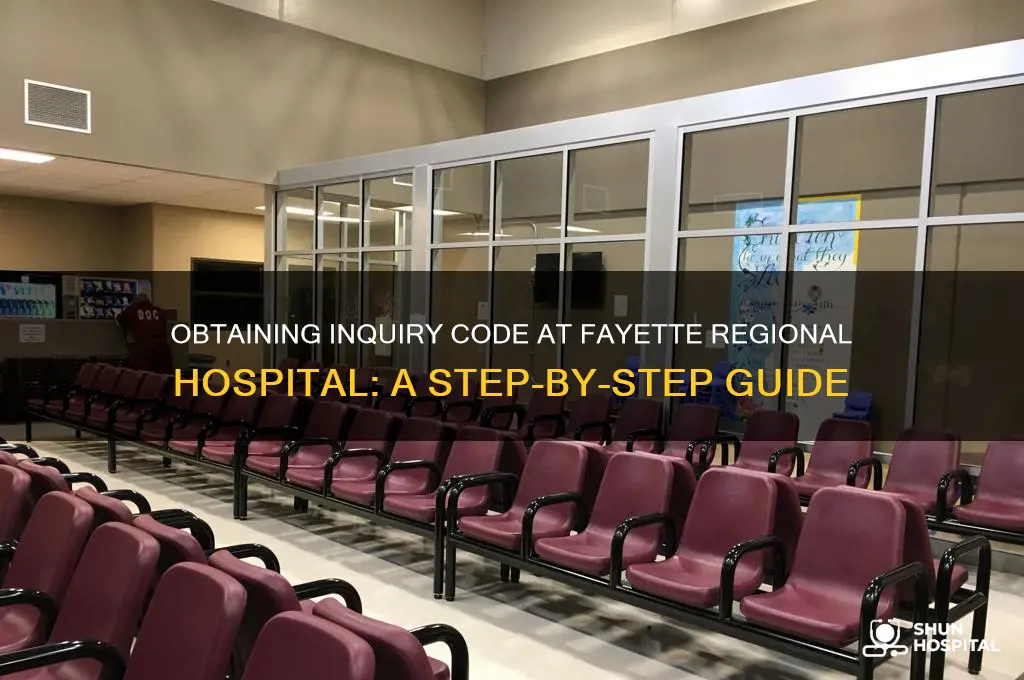 how do you obtain inquiry code at fayette regional hospital