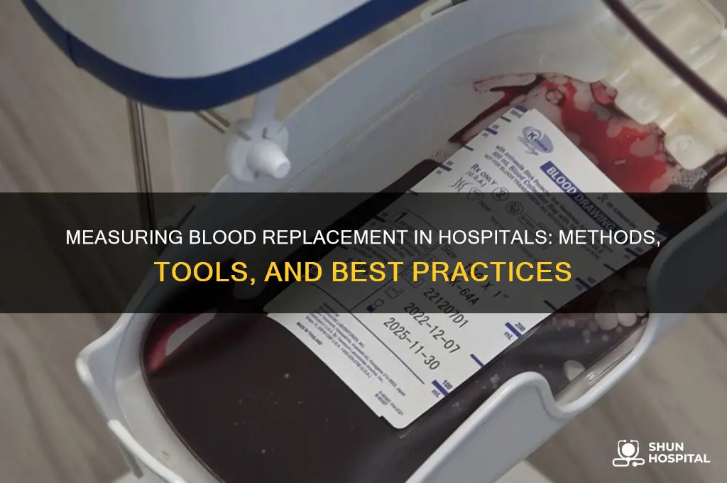 how does a hospital measure blood replacement in hospital