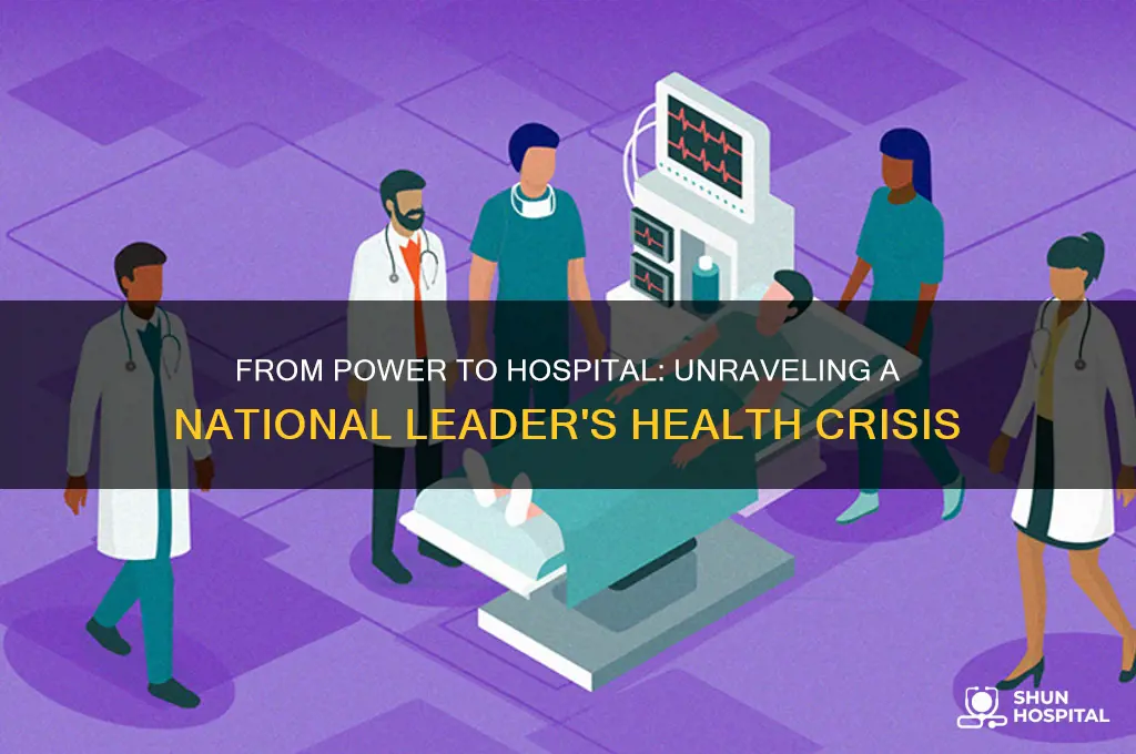 how does a national leader end up in a hospital
