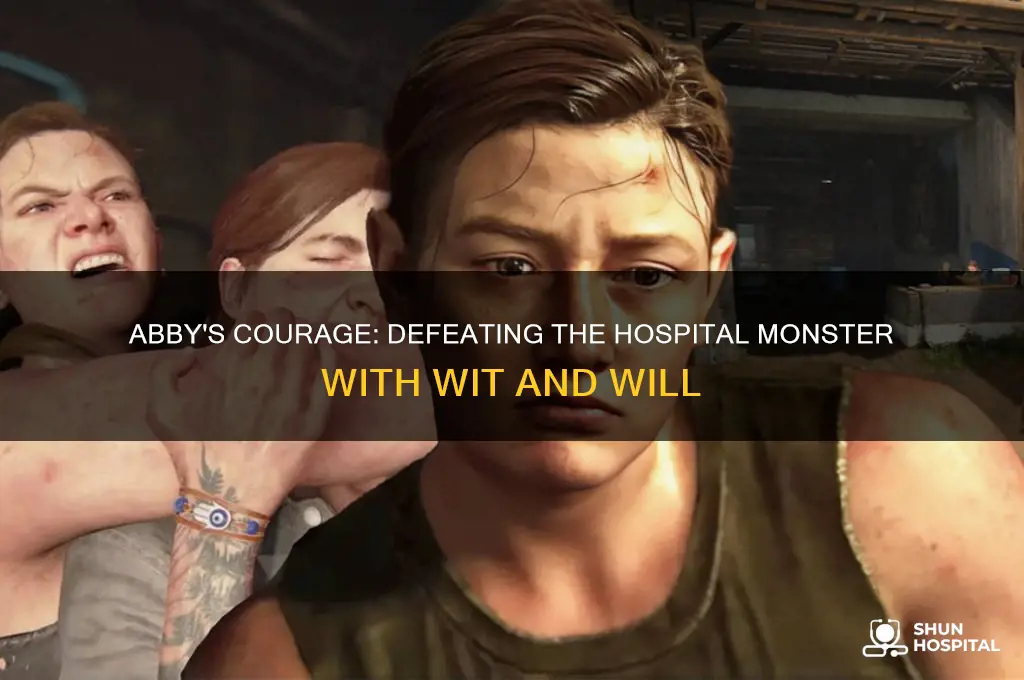how does abby beat the monster in the hospital