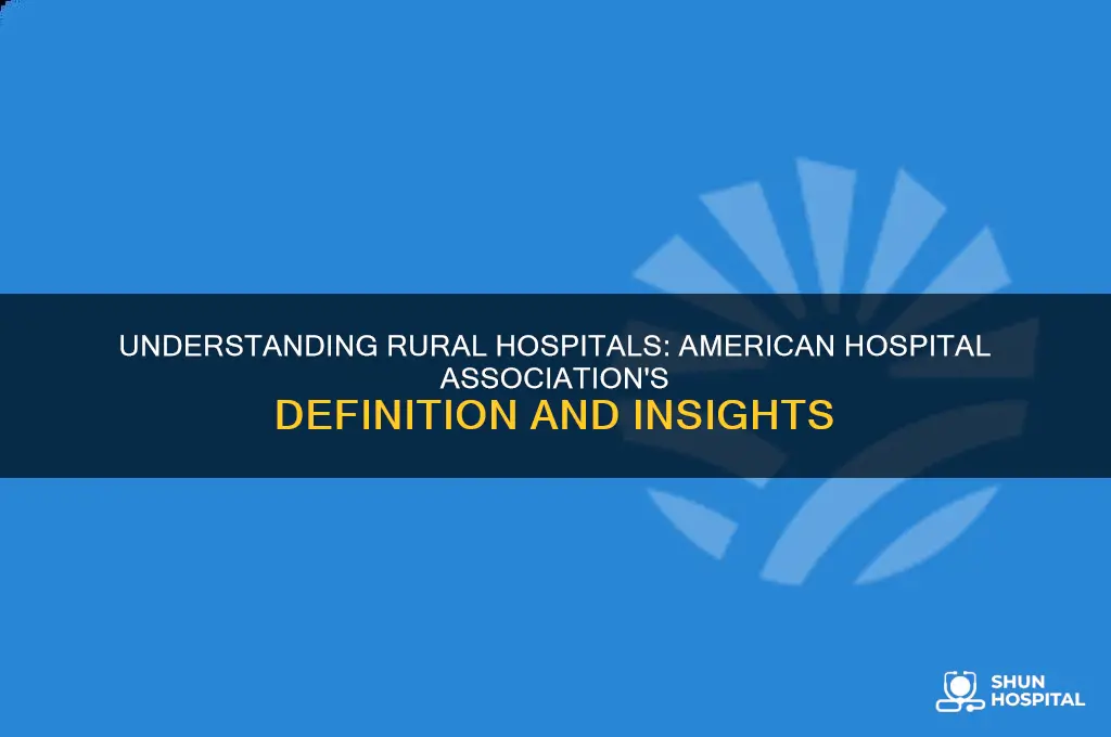 how does american hospittla association describe a rural hospital