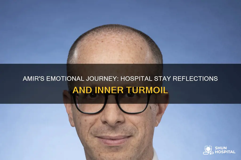 how does amir feel about being in the hospital