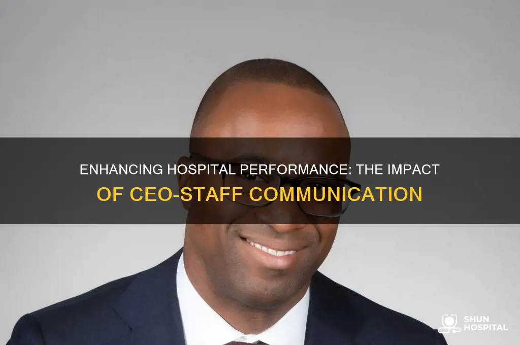 how does better communication between ceo and staff help hospitals