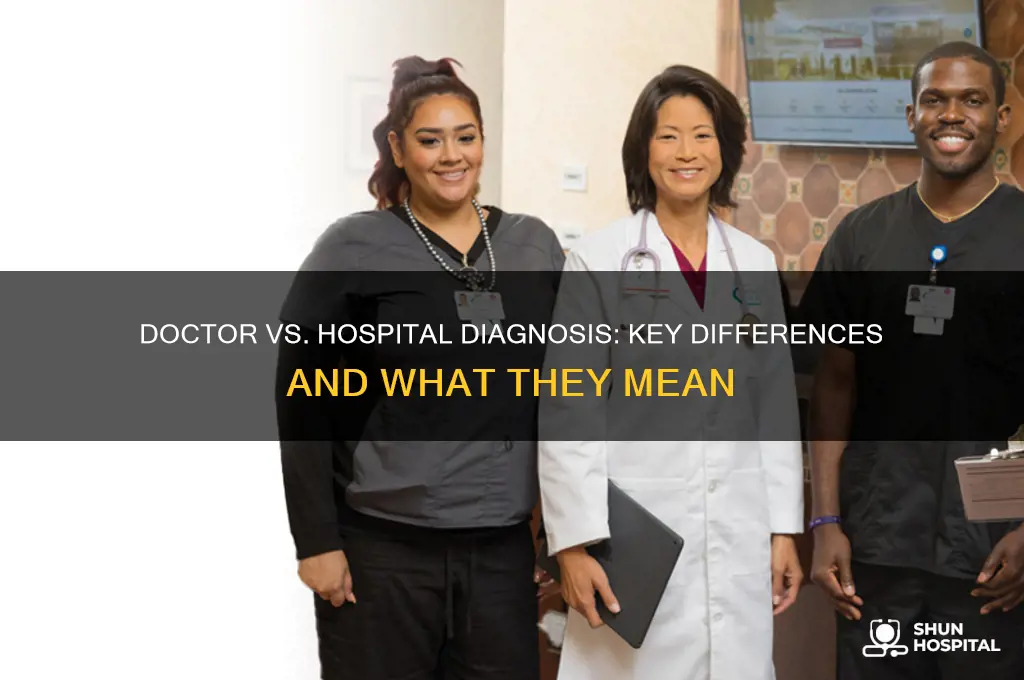 how does dr diagnosis an hospital diagnosis be different