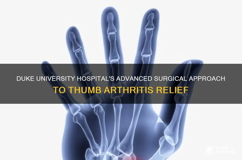 how does duke university hospital perform surgery for thumb arthritis