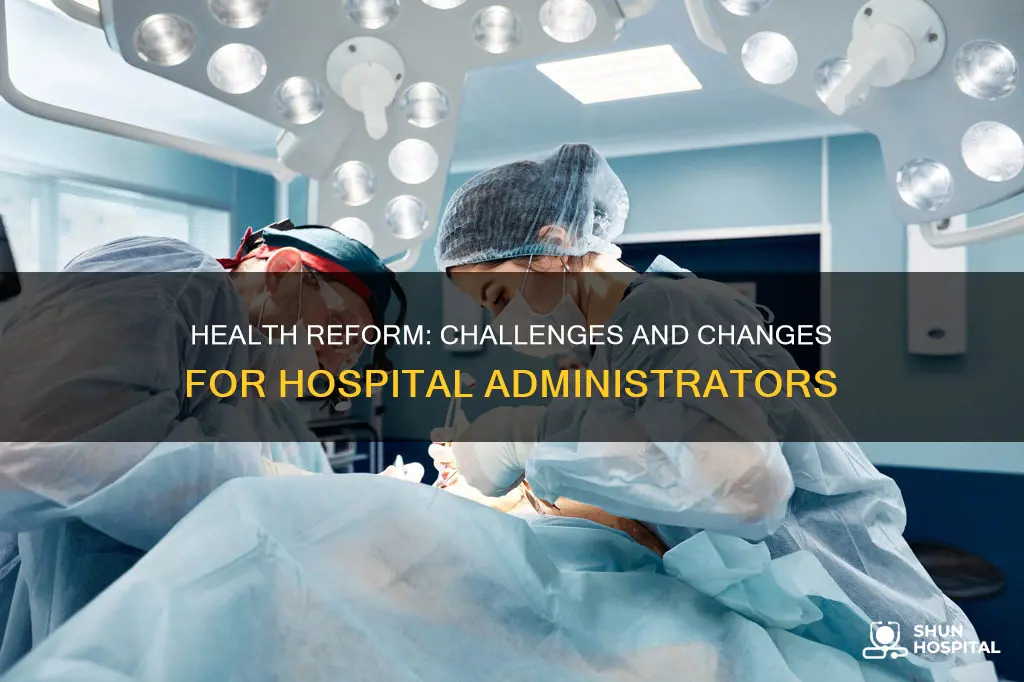 how does health reform impact hospital administrators