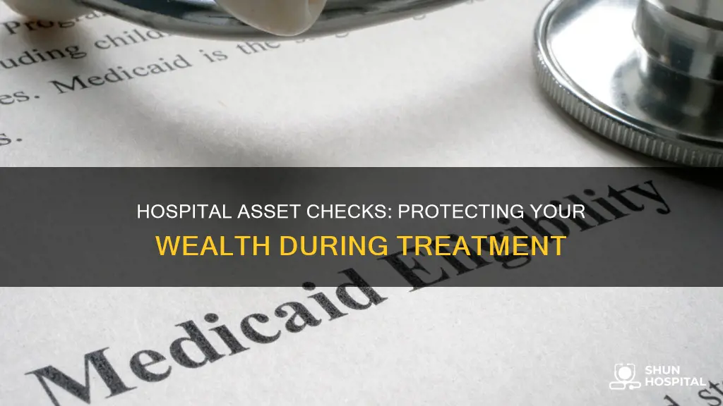 how does hospital check on my assets