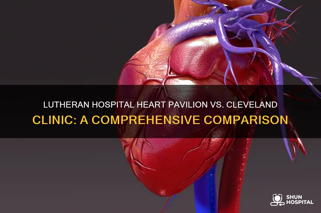 how does lutheran hospital heart pavilion compare to cleavland clinic