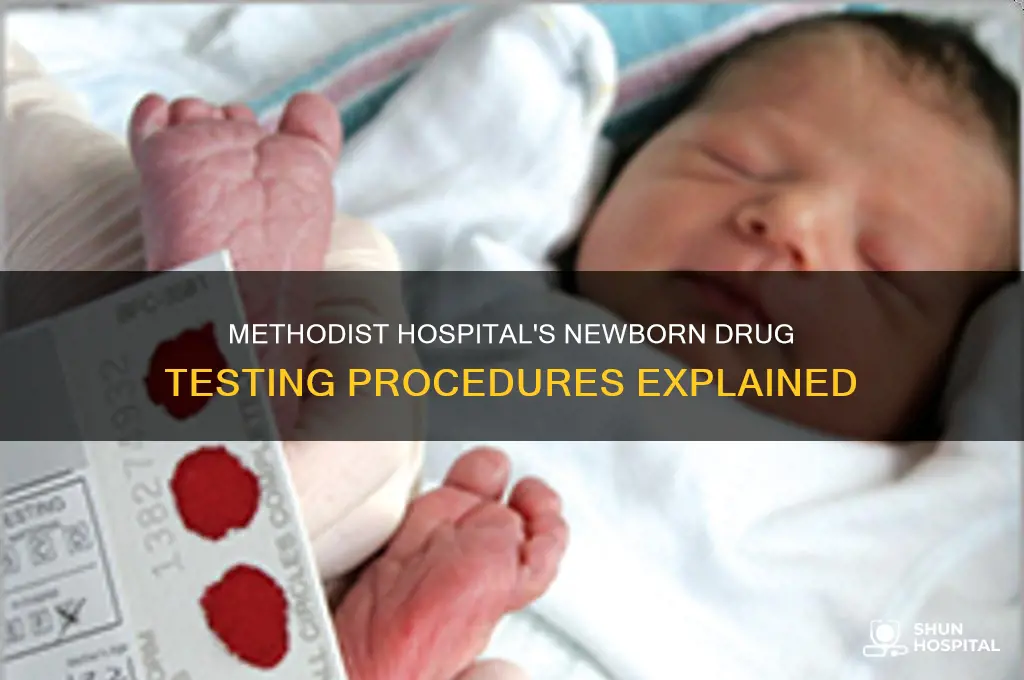 how does methodist hospital test for drugs in newborns