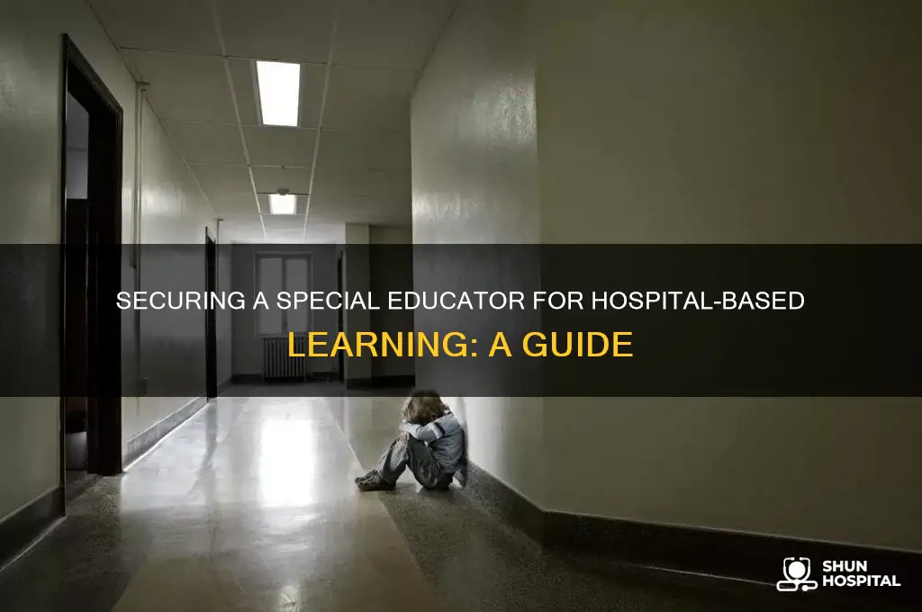 how does one obtain a special educator for hospital