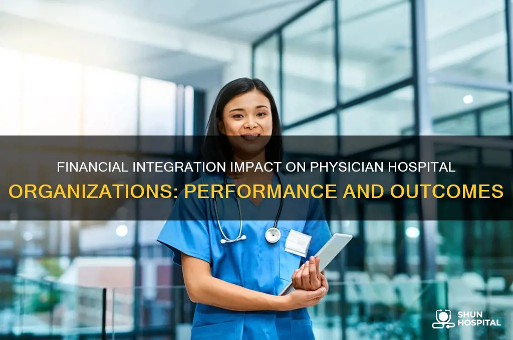 how does physician hospital organizations fare under financial integration