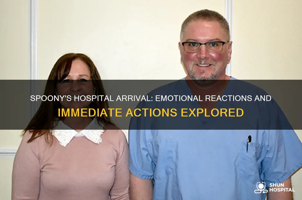 how does spoony act when he arrives at the hospital