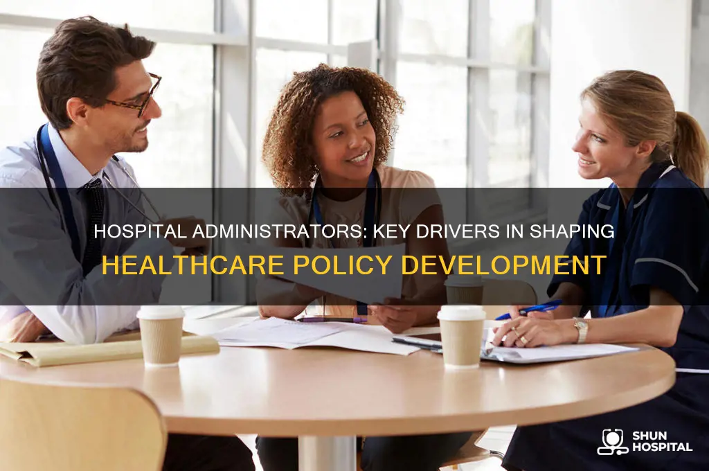 how does the hospital administrator role influence healthcare policy development