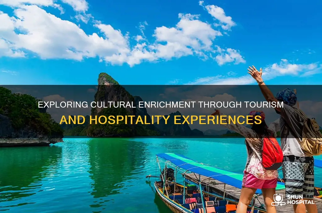 how does tourism and hospitality helps in cultural enrichment