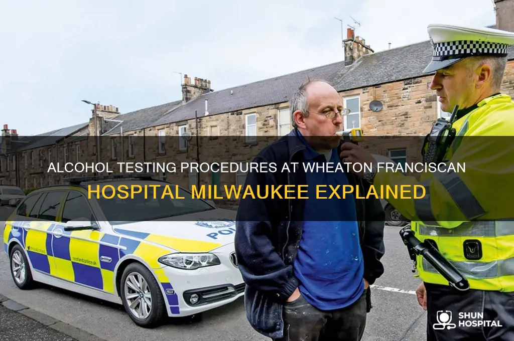 how does wheaton franciscan hospital in milwaukee test for alcohol