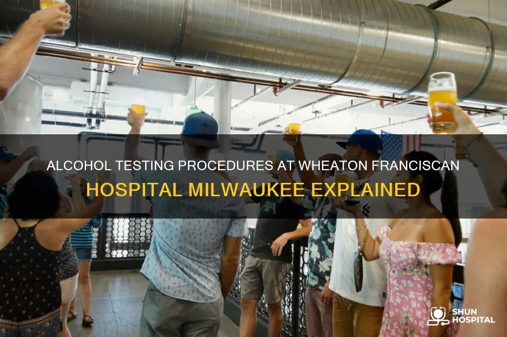 how does wheaton fransican hospital in milwakee test for alcohol