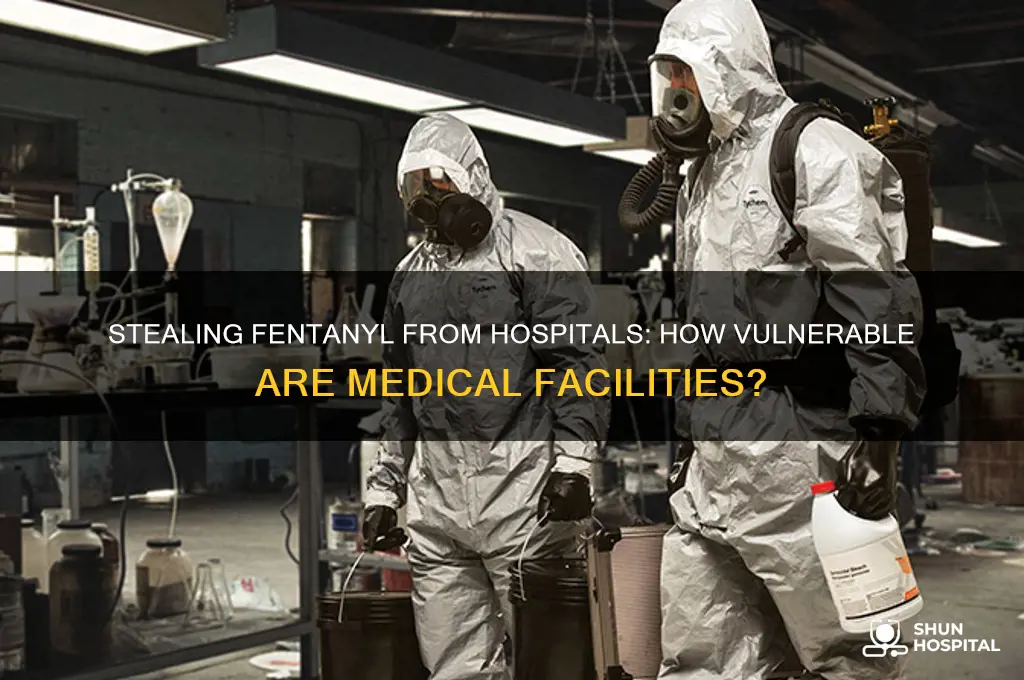 how easy is it to steal fentanyl from hospitals